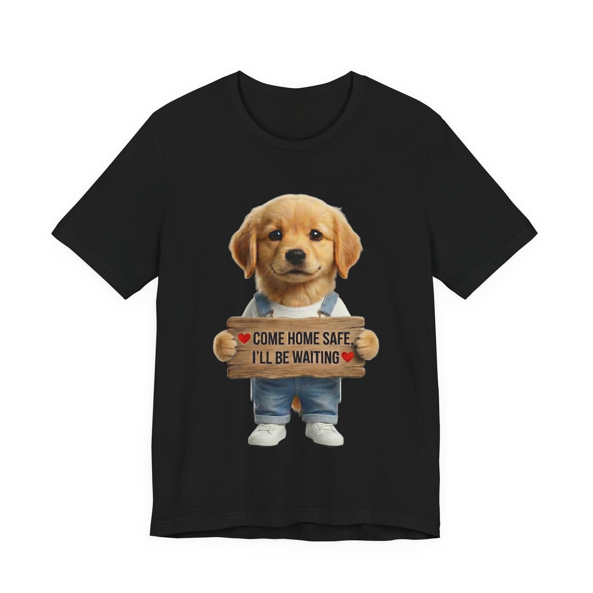 T-Shirt — Cute Puppy Holding 'Come home safe I'll Be Waiting' Sign | Dog Lover Gift