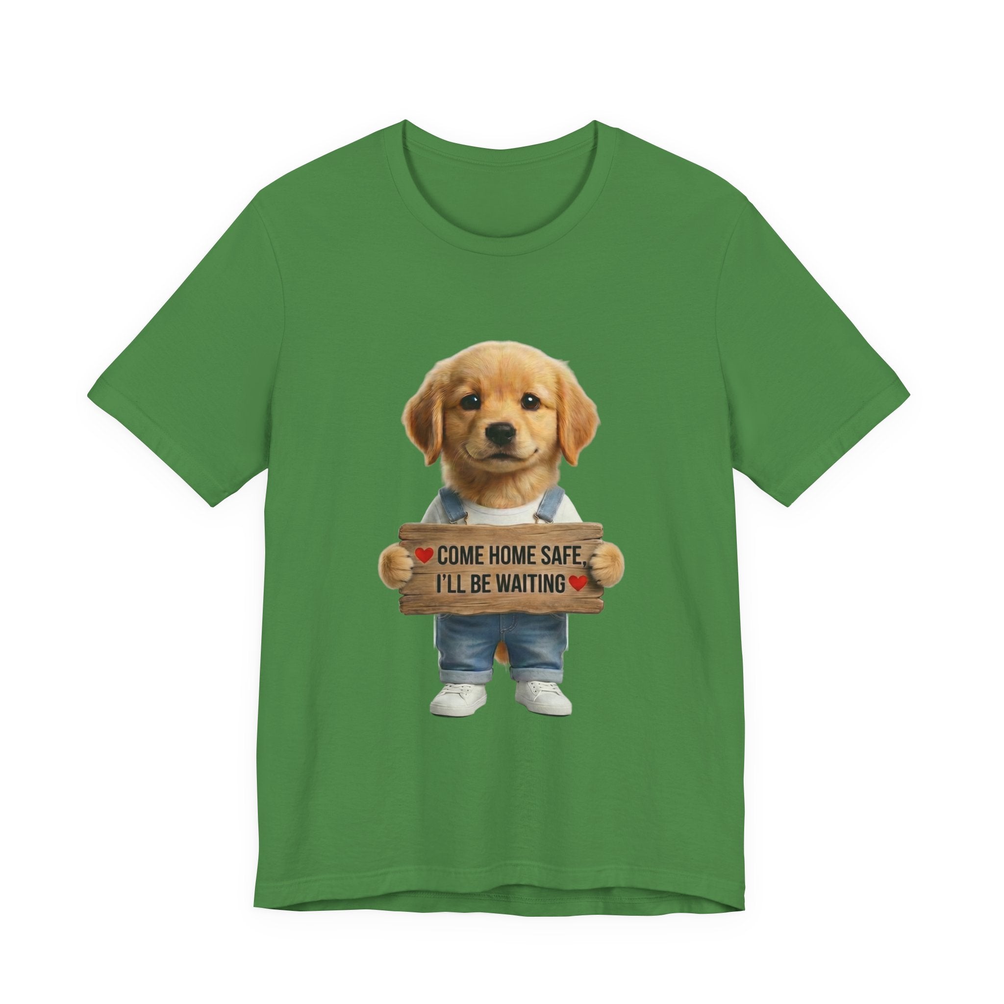 T-Shirt — Cute Puppy Holding 'Come Home Safe I'll Be Waiting' Sign
