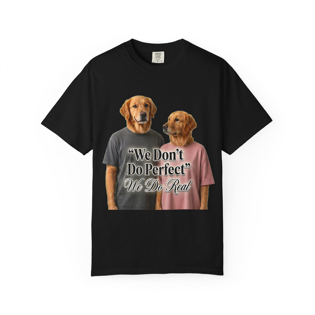 We Don’t Do Perfect, We Do Real – Couple Dog T-Shirts | Matching Funny Relationship Tee (Unisex)