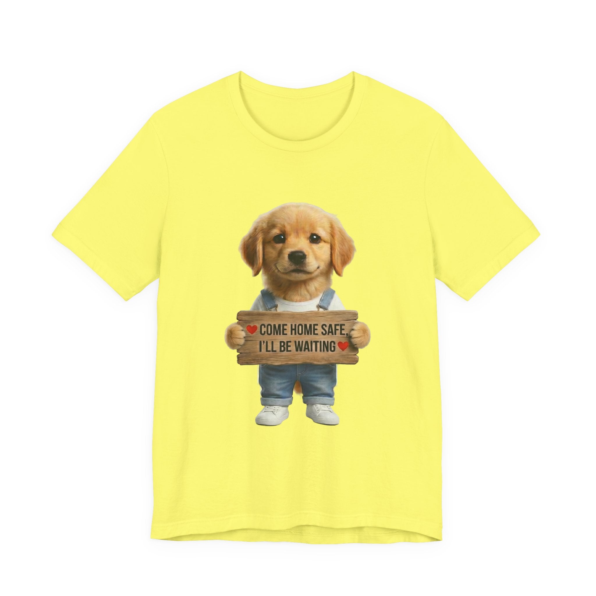 T-Shirt — Cute Puppy Holding 'Come Home Safe I'll Be Waiting' Sign