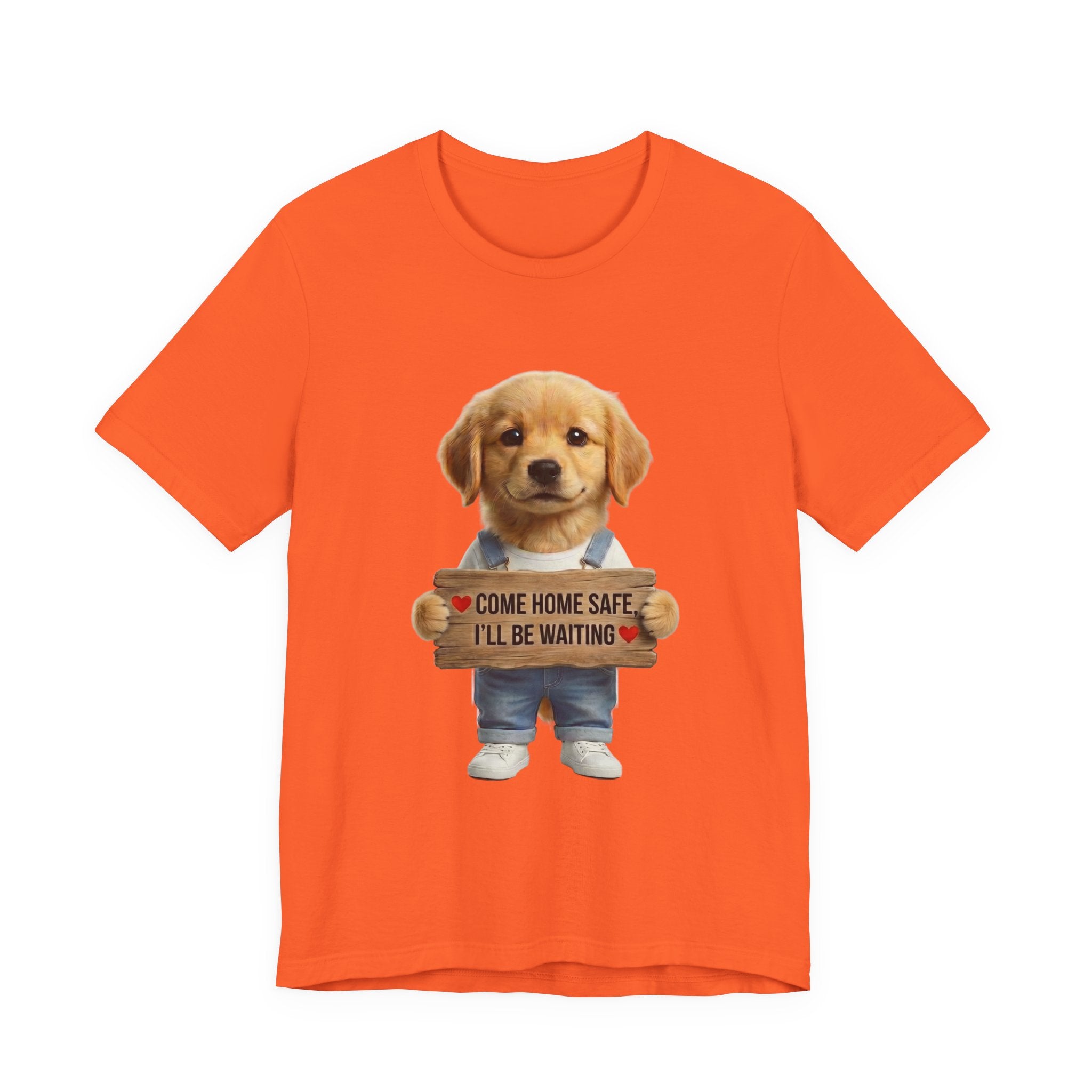 T-Shirt — Cute Puppy Holding 'Come Home Safe I'll Be Waiting' Sign