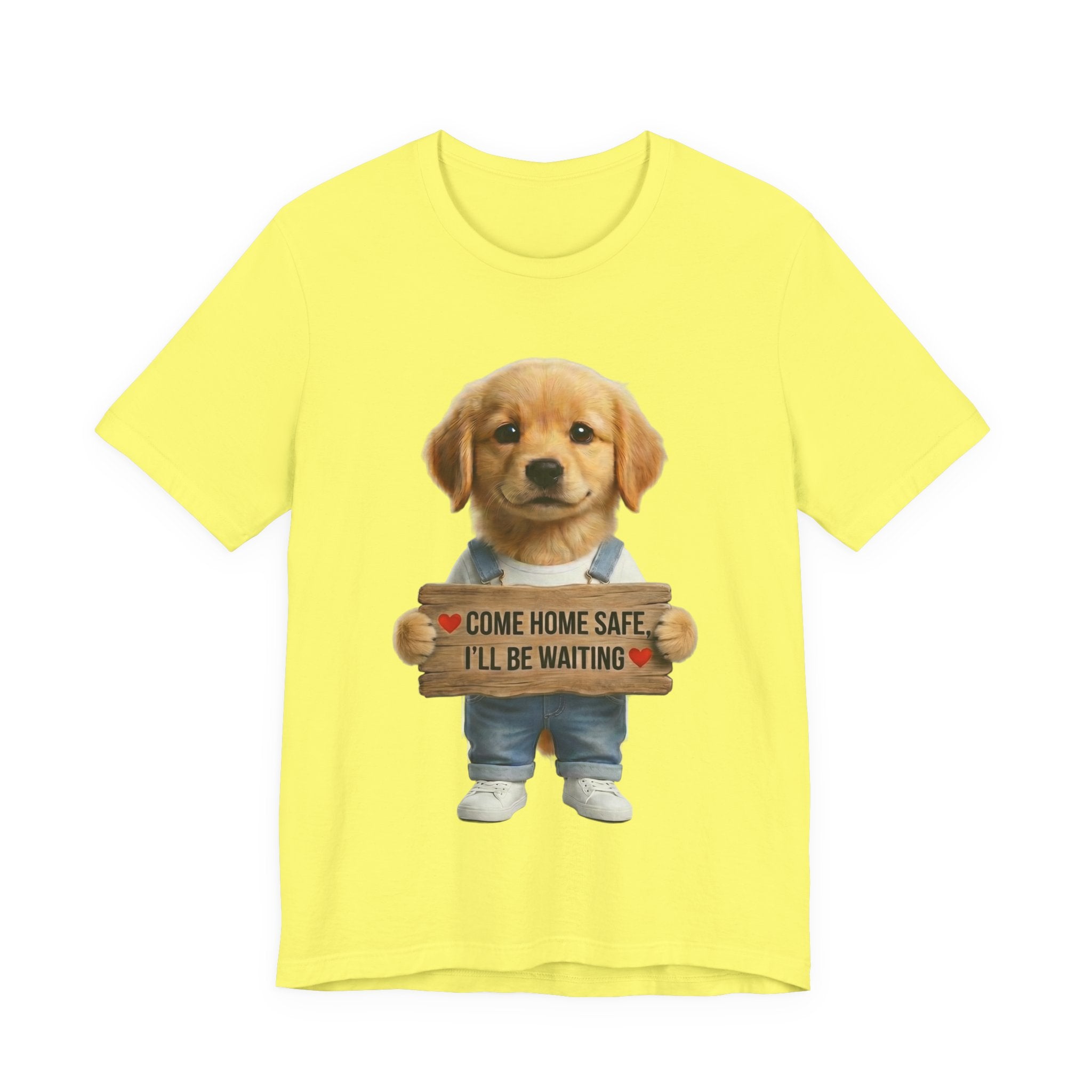 T-Shirt — Cute Puppy Holding 'Come home safe I'll Be Waiting' Sign | Dog Lover Gift
