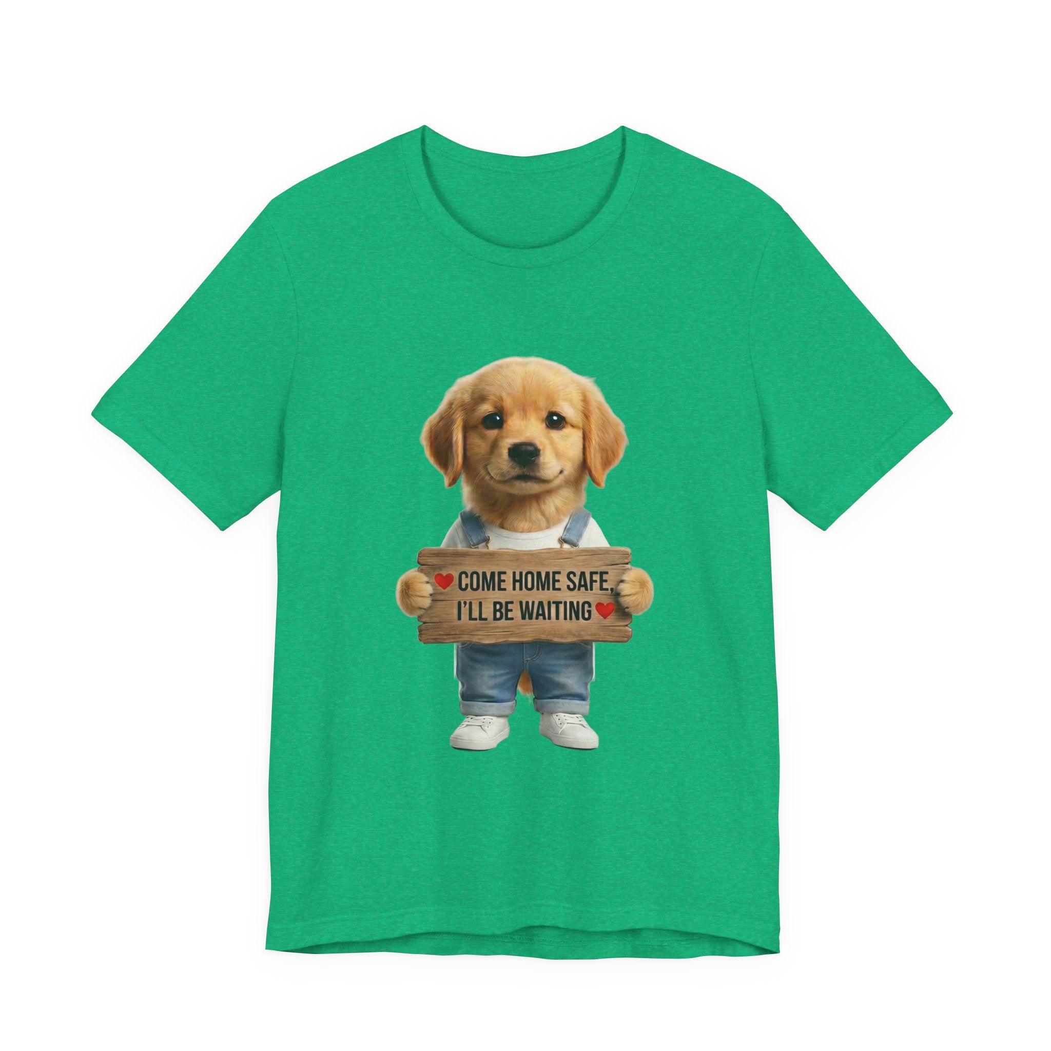 T-Shirt — Cute Puppy Holding 'Come Home Safe I'll Be Waiting' Sign