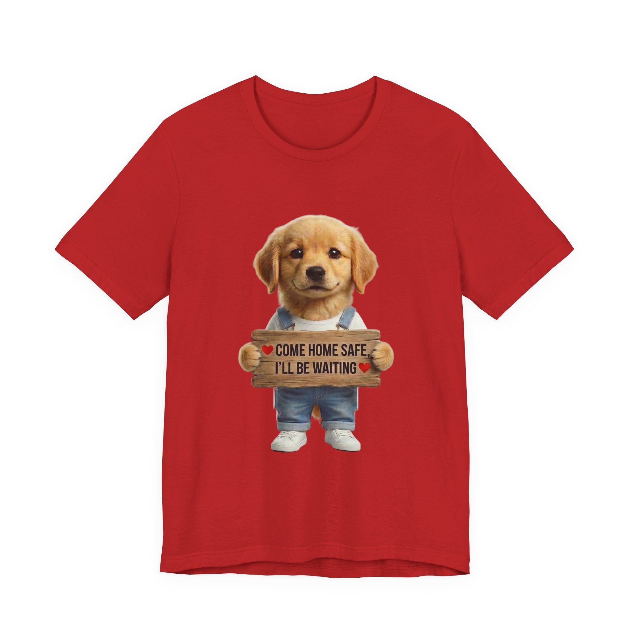 T-Shirt — Cute Puppy Holding 'Come Home Safe I'll Be Waiting' Sign