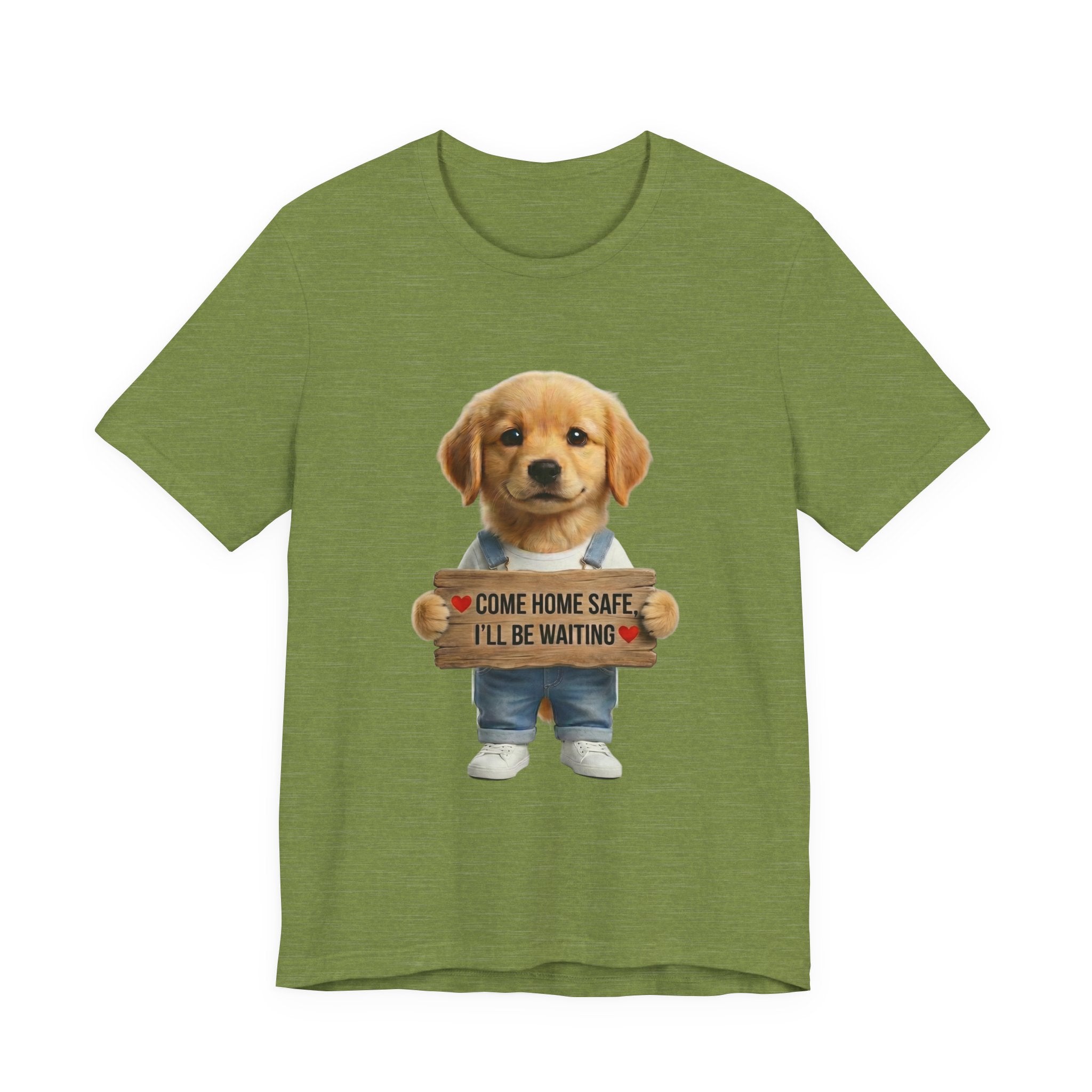 T-Shirt — Cute Puppy Holding 'Come Home Safe I'll Be Waiting' Sign