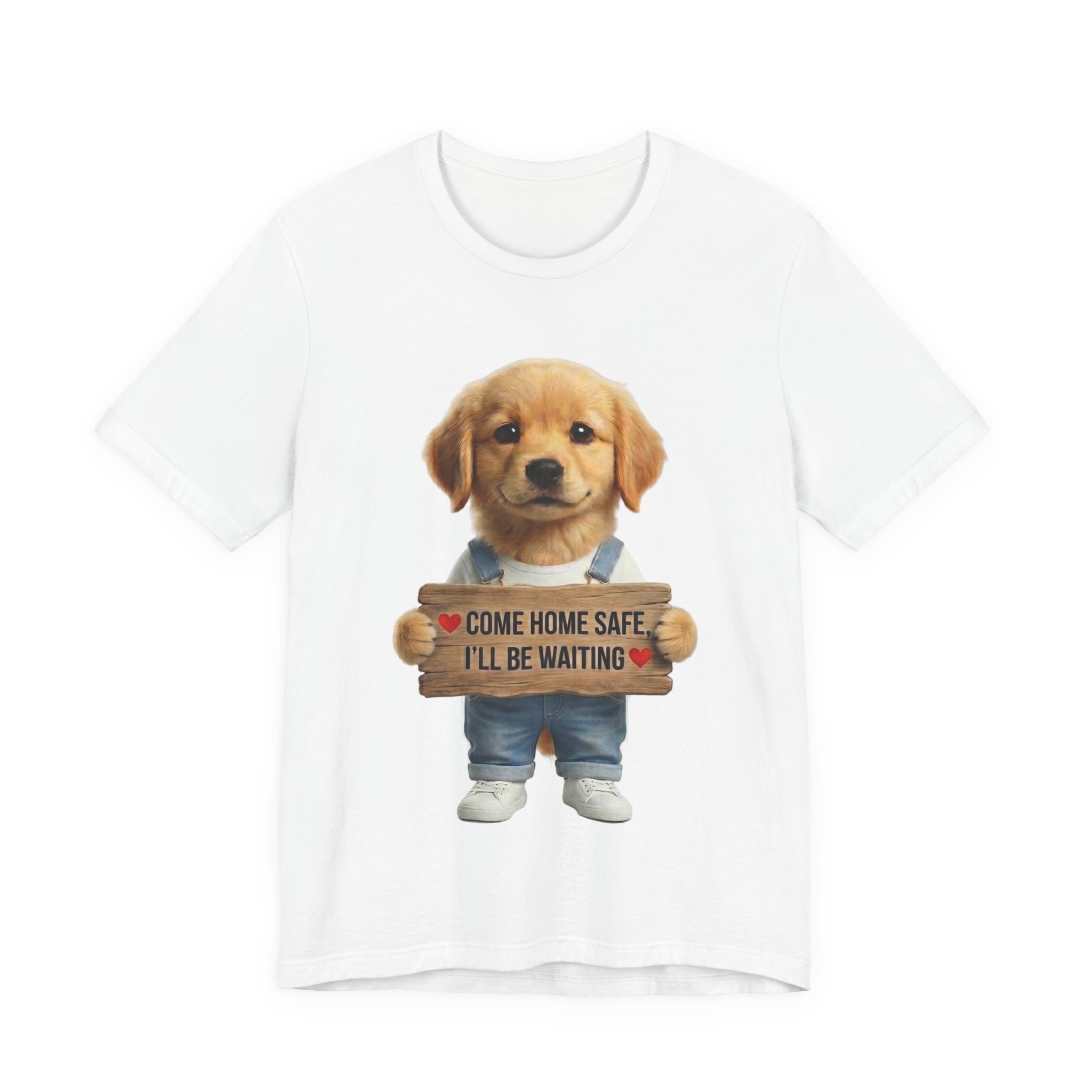 T-Shirt — Cute Puppy Holding 'Come home safe I'll Be Waiting' Sign | Dog Lover Gift