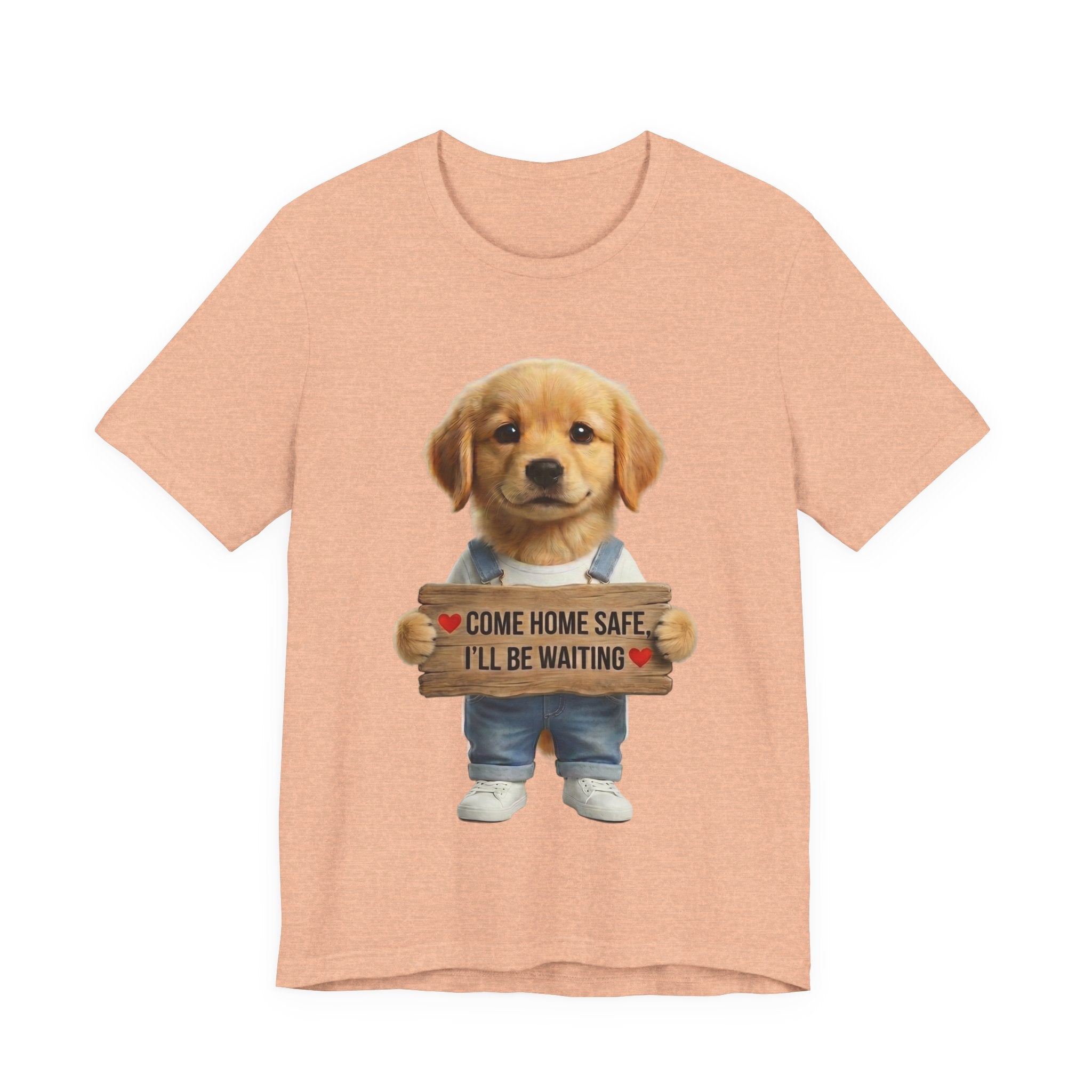 T-Shirt — Cute Puppy Holding 'Come home safe I'll Be Waiting' Sign | Dog Lover Gift