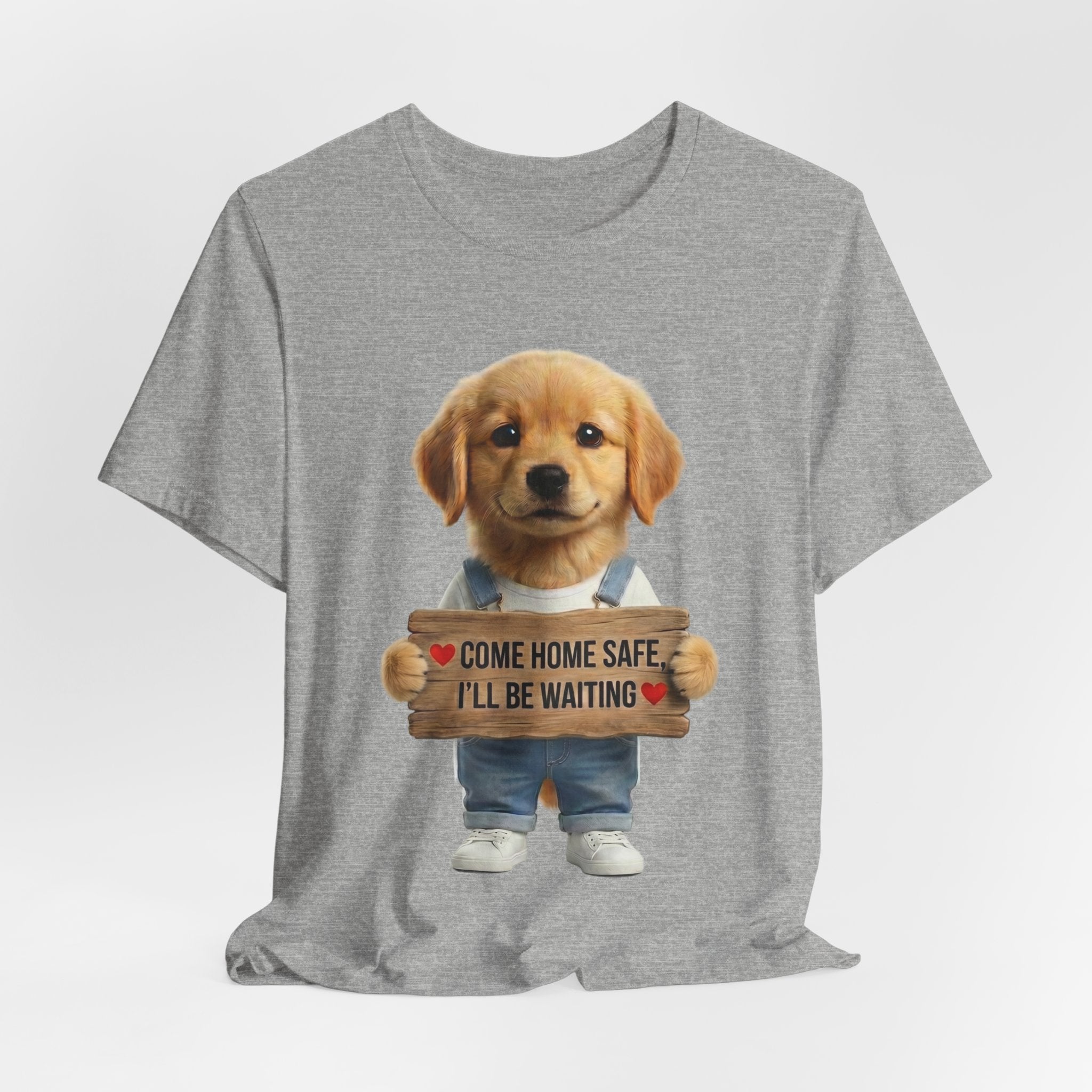 T-Shirt — Cute Puppy Holding 'Come home safe I'll Be Waiting' Sign | Dog Lover Gift