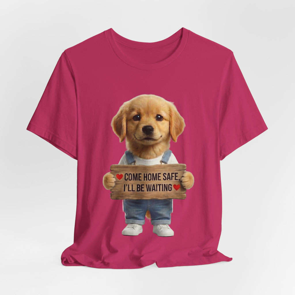 T-Shirt — Cute Puppy Holding 'Come home safe I'll Be Waiting' Sign | Dog Lover Gift