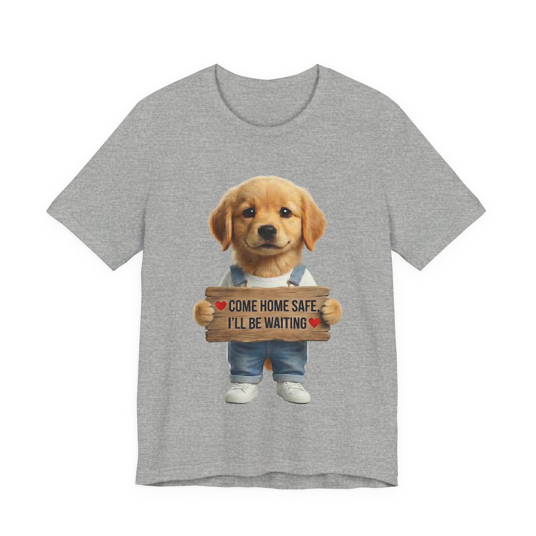 T-Shirt — Cute Puppy Holding 'Come home safe I'll Be Waiting' Sign | Dog Lover Gift