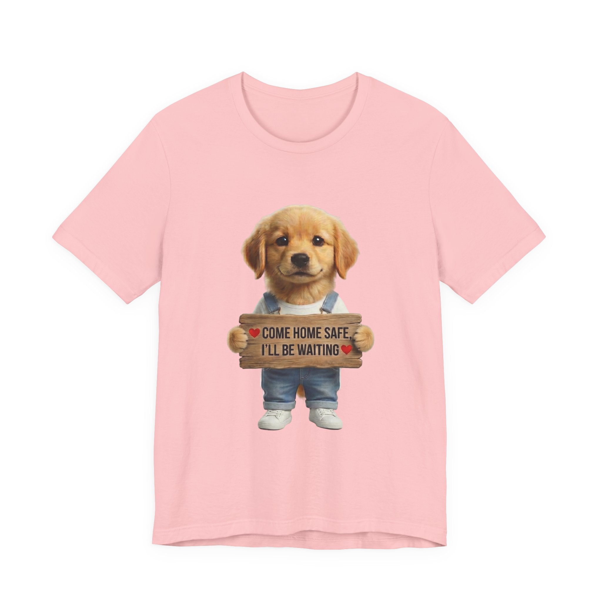 T-Shirt — Cute Puppy Holding 'Come Home Safe I'll Be Waiting' Sign