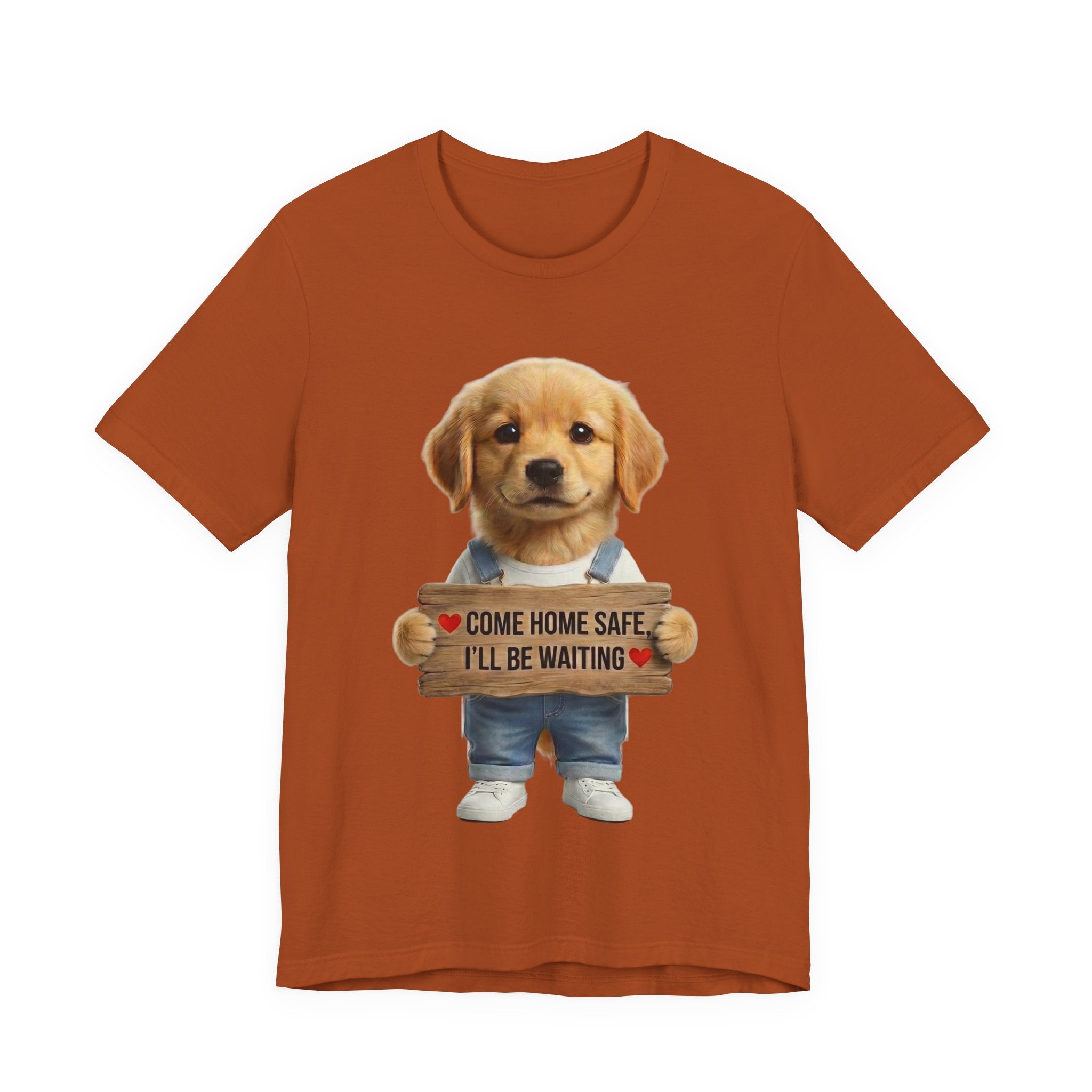 T-Shirt — Cute Puppy Holding 'Come home safe I'll Be Waiting' Sign | Dog Lover Gift
