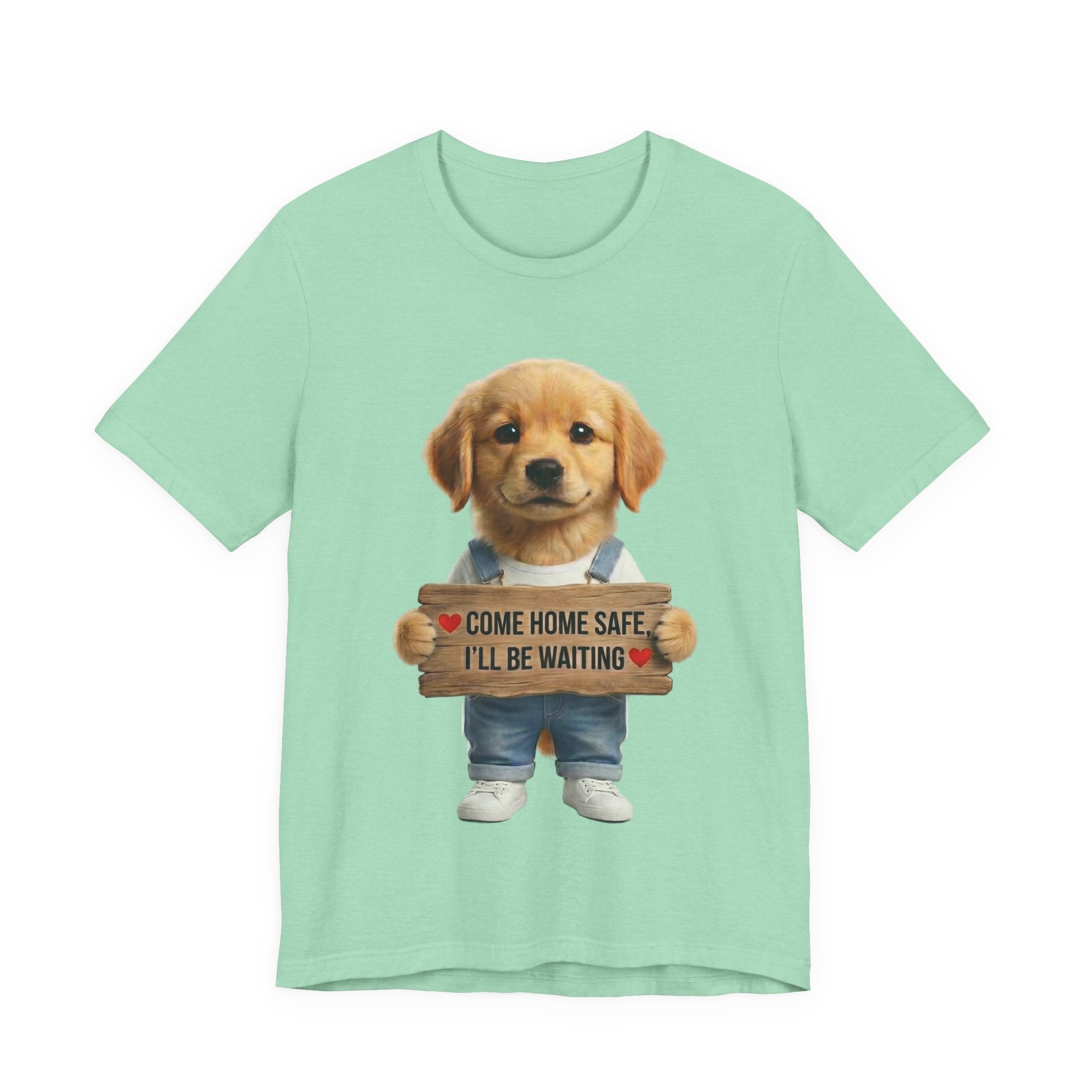 T-Shirt — Cute Puppy Holding 'Come home safe I'll Be Waiting' Sign | Dog Lover Gift