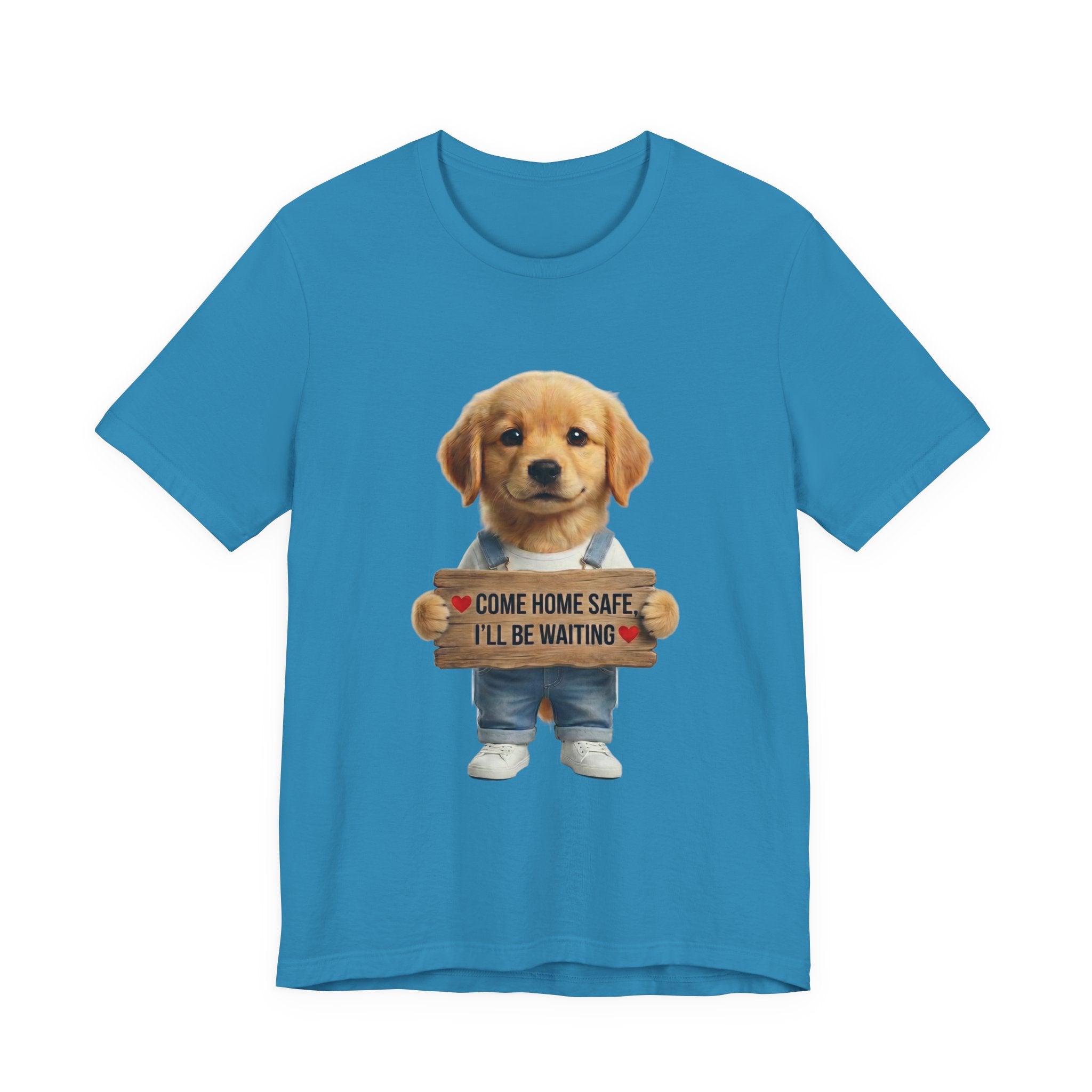 T-Shirt — Cute Puppy Holding 'Come Home Safe I'll Be Waiting' Sign