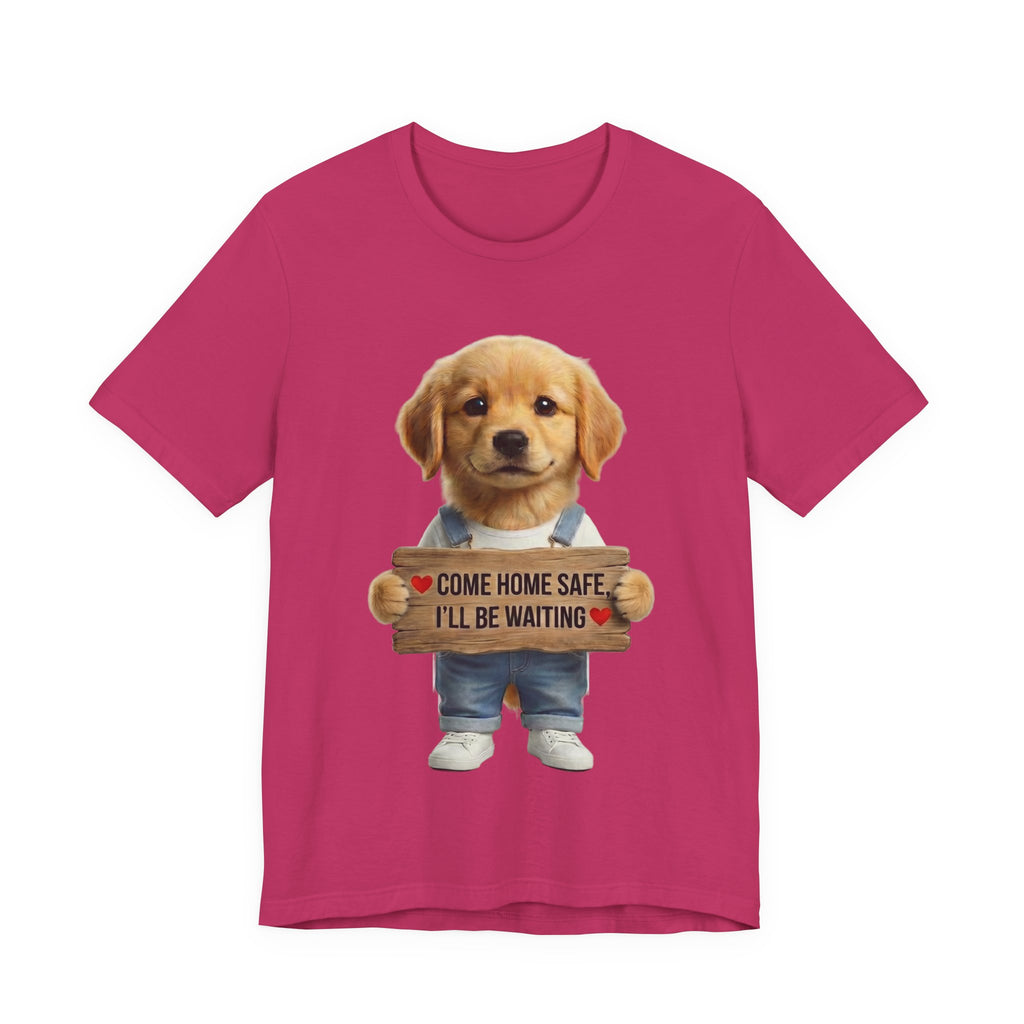 T-Shirt — Cute Puppy Holding 'Come home safe I'll Be Waiting' Sign | Dog Lover Gift