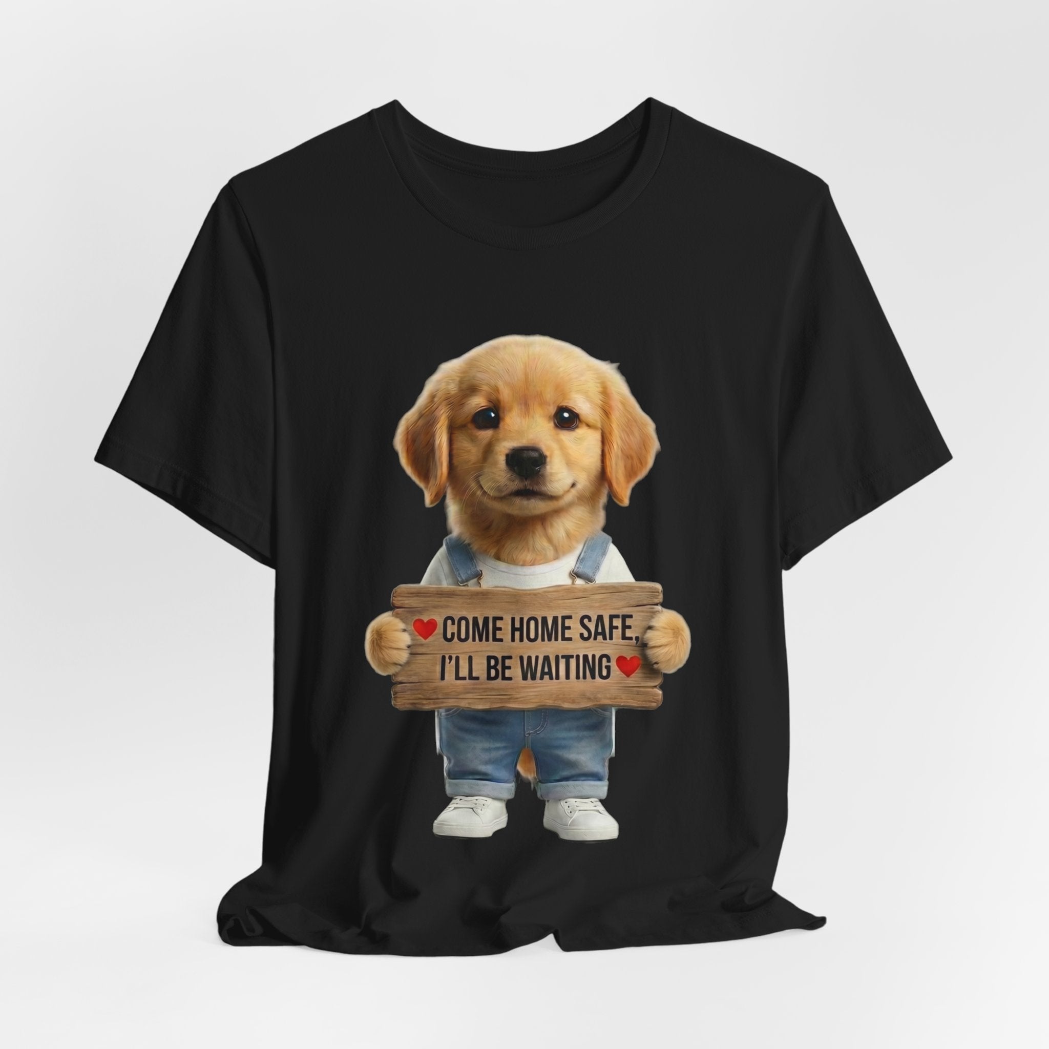 T-Shirt — Cute Puppy Holding 'Come home safe I'll Be Waiting' Sign | Dog Lover Gift