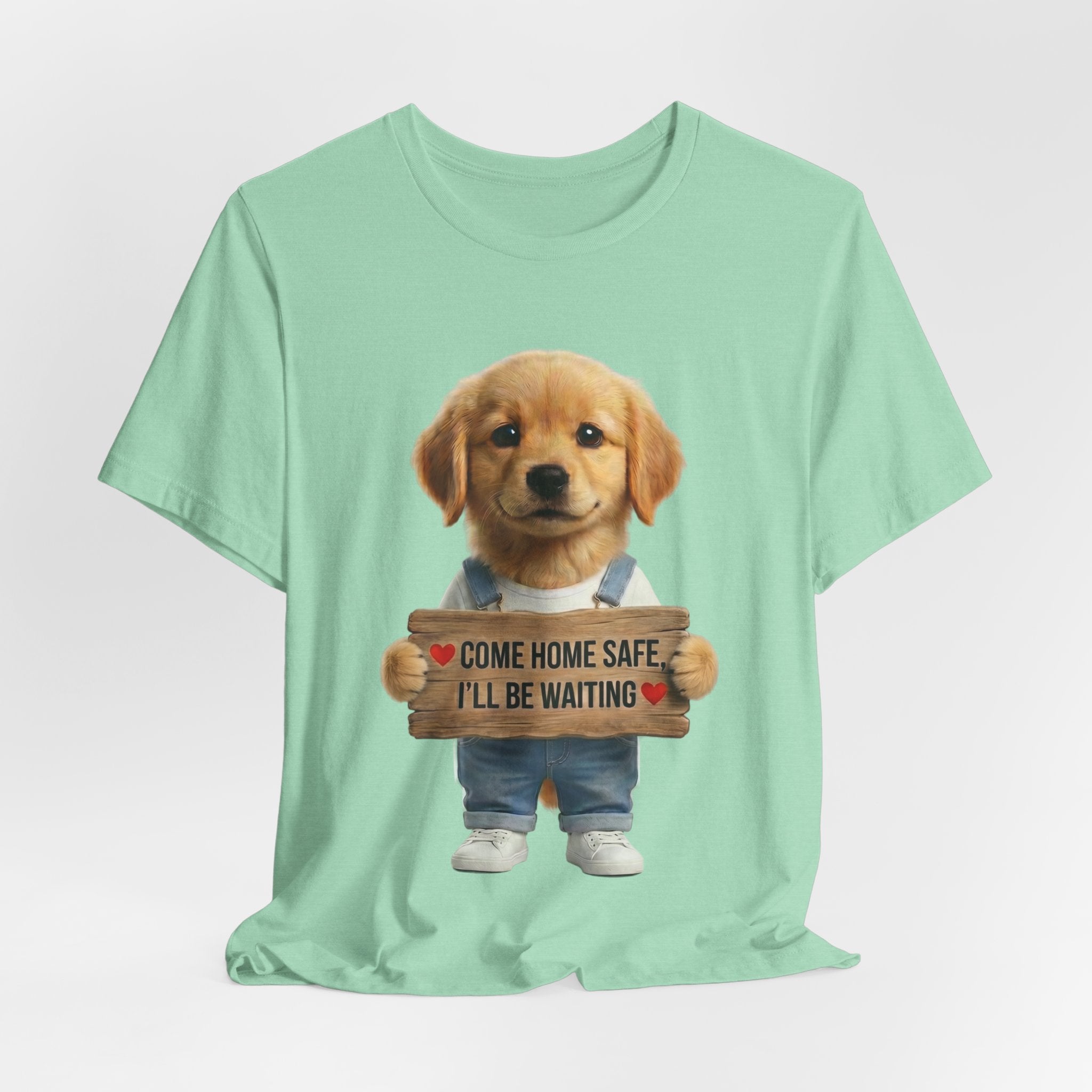 T-Shirt — Cute Puppy Holding 'Come home safe I'll Be Waiting' Sign | Dog Lover Gift